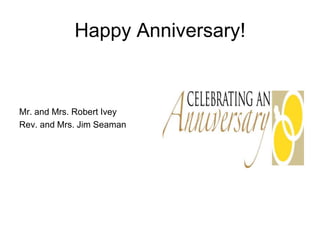 Happy Anniversary!


Mr. and Mrs. Robert Ivey
Rev. and Mrs. Jim Seaman
 