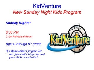 KidVenture
      New Sunday Night Kids Program

Sunday Nights!

6:00 PM
Choir Rehearsal Room

Age 4 through 6th grade

Our Music Makers program will
  also join in with this group next
  year! All kids are invited!
 