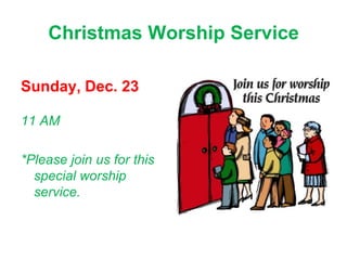 Christmas Worship Service

Sunday, Dec. 23

11 AM

*Please join us for this
  special worship
  service.
 