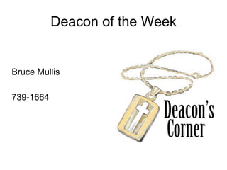 Deacon of the Week


Bruce Mullis

739-1664
 