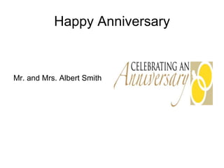 Happy Anniversary


Mr. and Mrs. Albert Smith
 
