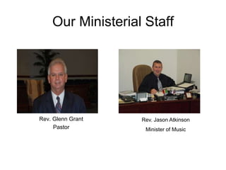 Our Ministerial Staff
Rev. Glenn Grant
Pastor
Rev. Jason Atkinson
Minister of Music
 