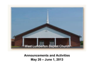 `
Announcements and Activities
May 26 – June 1, 2013
 