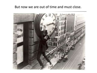 But now we are out of time and must close.
 