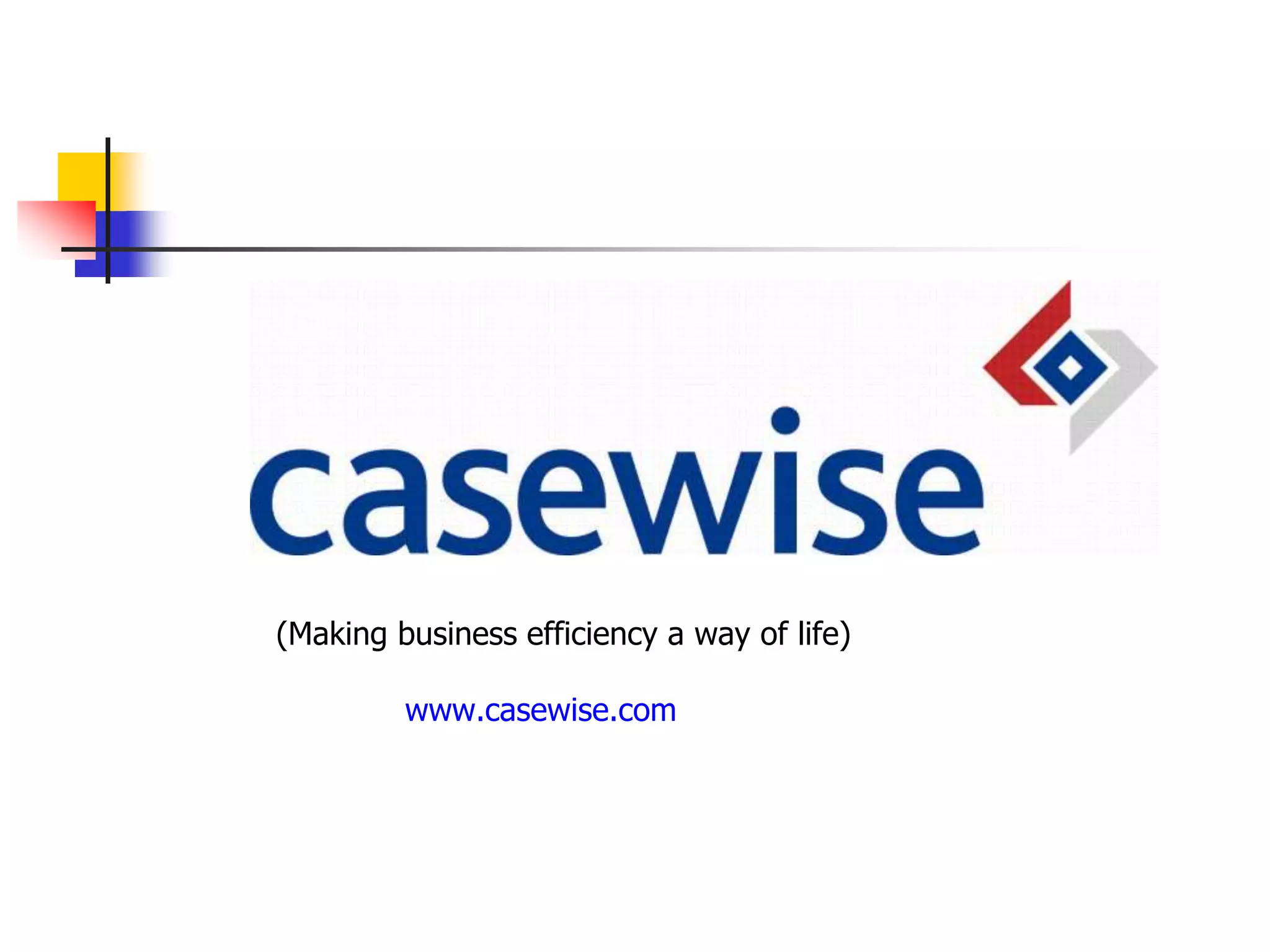 (Making business efficiency a way of life)

         www.casewise.com
 