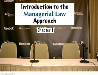 Introduction to the
                            Managerial Law
                                Approach
                                 Chapter 1




Wednesday, July 21, 2010
 