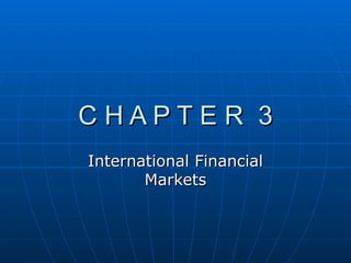 C H A P T E R  3 International Financial Markets 