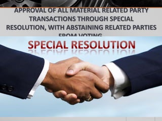 APPROVAL OF ALL MATERIAL RELATED PARTY
TRANSACTIONS THROUGH SPECIAL
RESOLUTION, WITH ABSTAINING RELATED PARTIES
FROM VOTIN...