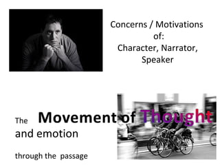 Concerns / Motivations  of: Character, Narrator, Speaker The  and emotion  through the  passage 