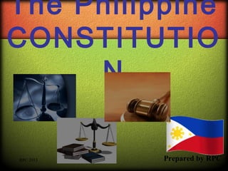 The Philippine
CONSTITUTIO
N
RPC 2013

Prepared by RPC

 