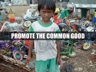 PROMOTE THE COMMON GOOD

 