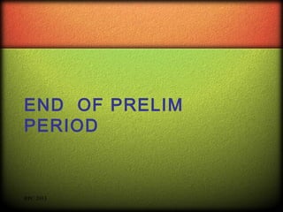 END OF PRELIM
PERIOD

RPC 2013

 