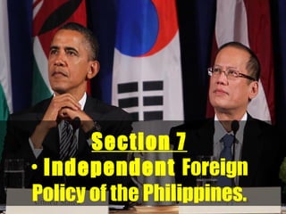 Section 7
• Independent Foreign
Policy of the Philippines.

 