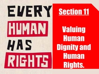 Section 11
Valuing
Human
Dignity and
Human
Rights.

 