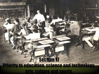 Section 17
Priority to education, science and technology,
arts, culture and sports.

 
