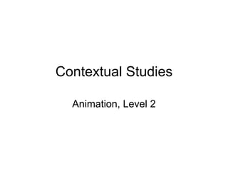 Contextual Studies Animation, Level 2 