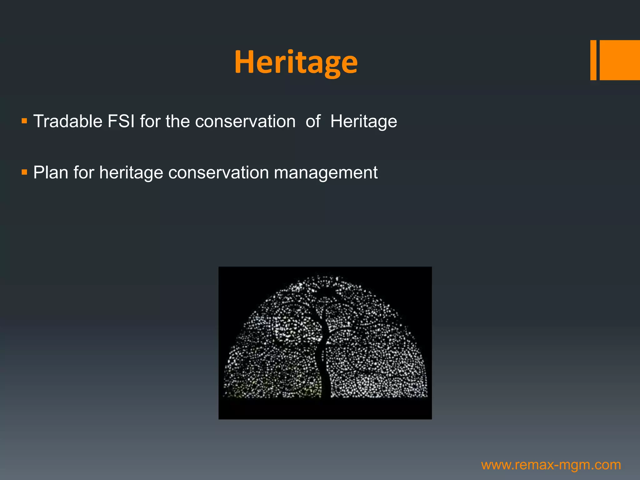 Heritage
 Tradable FSI for the conservation of Heritage
 Plan for heritage conservation management
www.remax-mgm.com
 