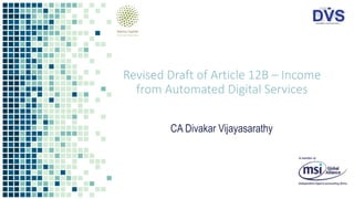 Revised Draft of Article 12B – Income
from Automated Digital Services
CA Divakar Vijayasarathy
 