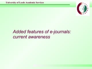 Added features of e-journals:   current awareness 