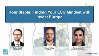 Blaise Duault
PAI Partners
James Holley
KPMG
Marta Jankovic
APG Asset Management
Roundtable: Finding Your ESG Mindset with
Invest Europe
 