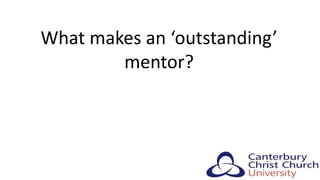 What makes an ‘outstanding’
mentor?
 