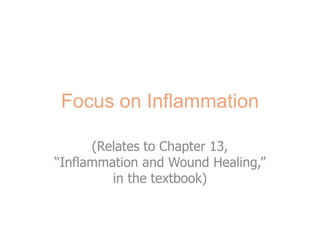 Focus on Inflammation

      (Relates to Chapter 13,
“Inflammation and Wound Healing,”
         in the textbook)


      Copyright © 2011, 2007 by Mosby, Inc., an affiliate of Elsevier Inc.
 