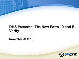 DHS Presents: The New Form I-9 and E-
Verify
November 29, 2016
 