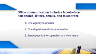Office communication includes face-to-face,
telephonic, letters, emails, and faxes from-
1. One agency to another
2. One d...