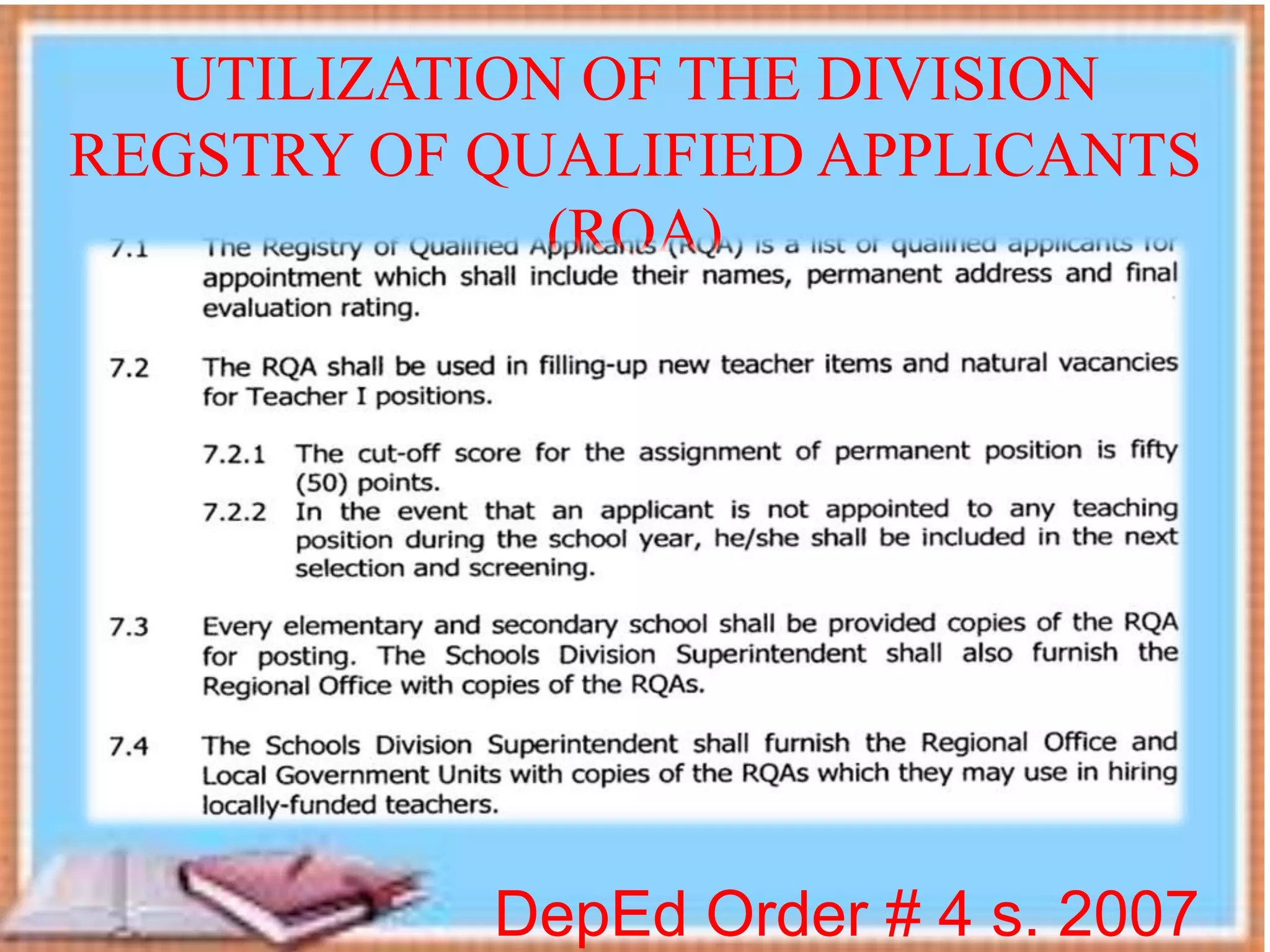 DepEd Order # 4 s. 2007
UTILIZATION OF THE DIVISION
REGSTRY OF QUALIFIED APPLICANTS
(RQA)
 