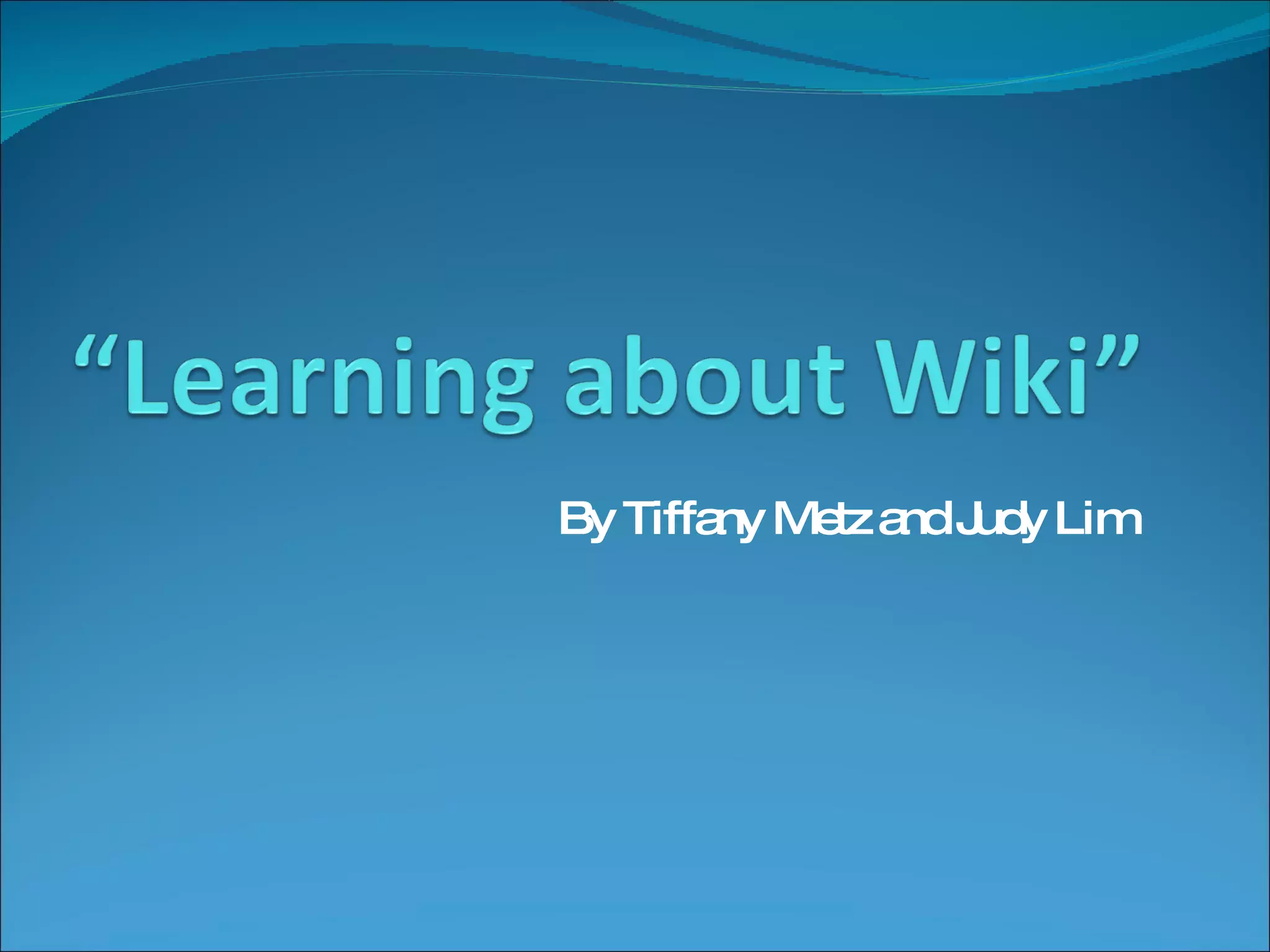 By Tiffany Metz and Judy Lim 