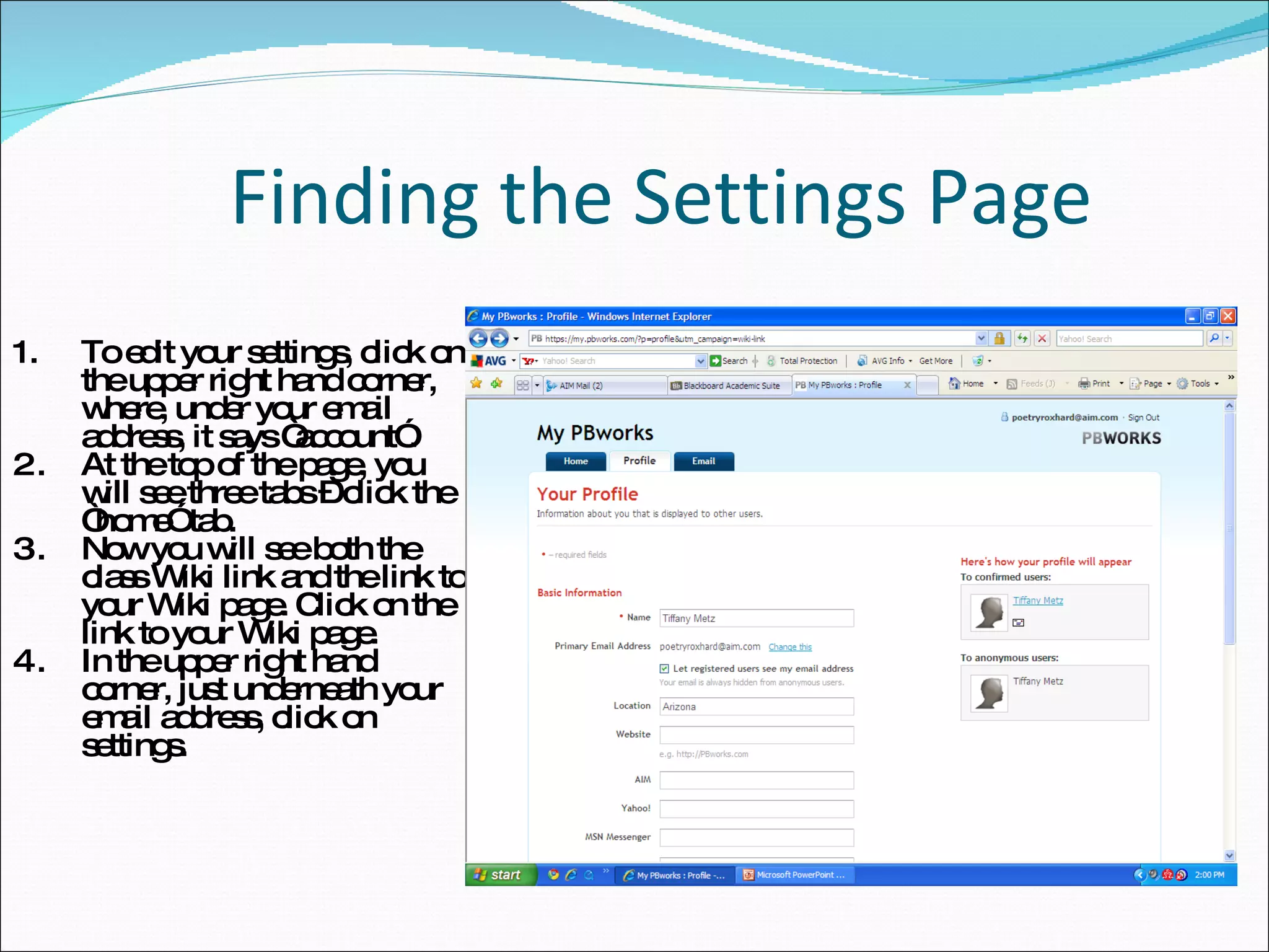 Finding the Settings Page To edit your settings, click on the upper right hand corner, where, under your email address, it says “account”. At the top of the page, you will see three tabs – click the “home” tab. Now you will see both the class Wiki link and the link to your Wiki page. Click on the link to your Wiki page. In the upper right hand corner, just underneath your email address, click on settings. 