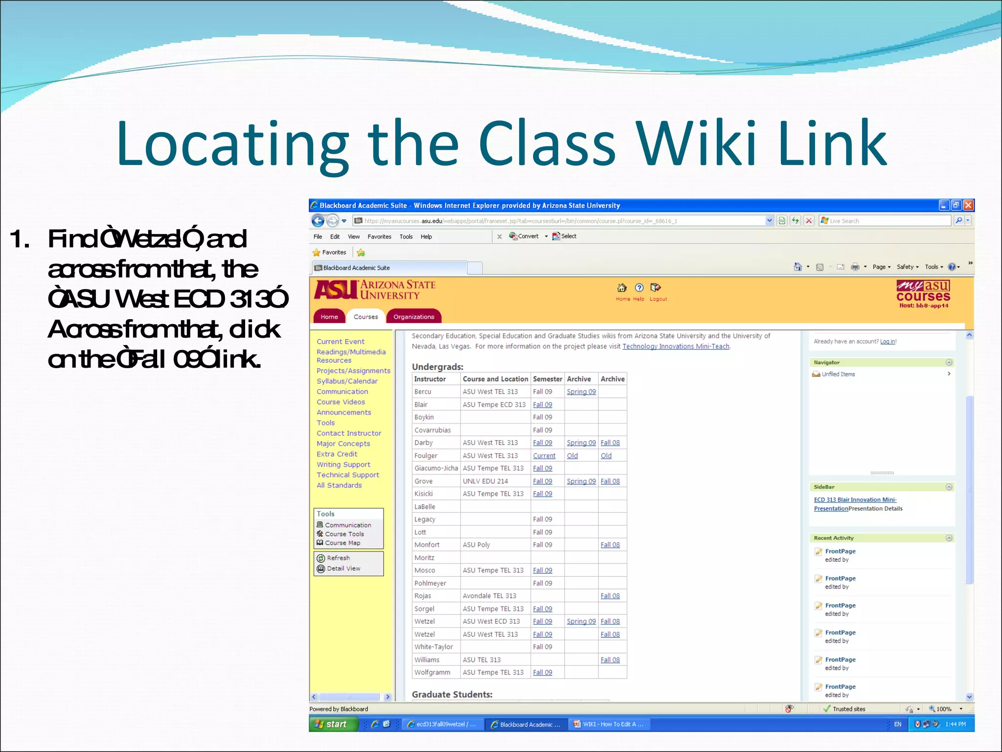 Locating the Class Wiki Link Find “Wetzel”, and across from that, the “ASU West ECD 313”. Across from that, click on the “Fall 09” link. 