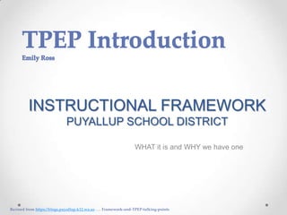 INSTRUCTIONAL FRAMEWORK
PUYALLUP SCHOOL DISTRICT
WHAT it is and WHY we have one

Revised from https://blogs.puyallup.k12.wa.us . . . Framework-and-TPEP-talking-points

 