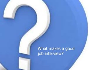 What makes a good job interview? 
