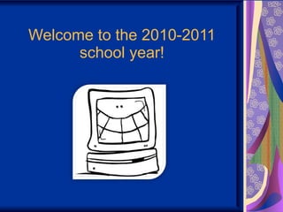 Welcome to the 2010-2011 school year! 