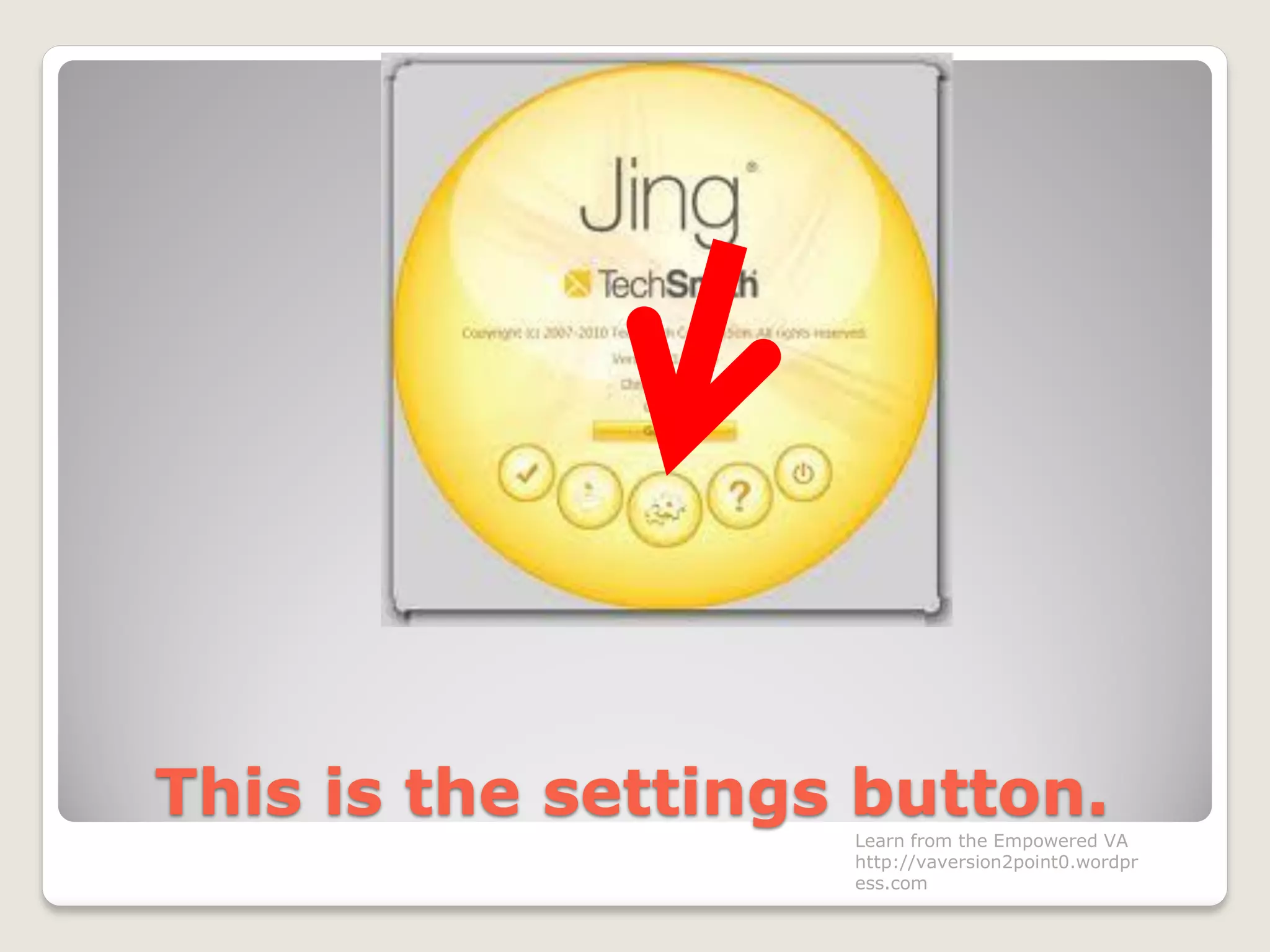 This is the settings button.
Learn from the Empowered VA
http://vaversion2point0.wordpr
ess.com
 