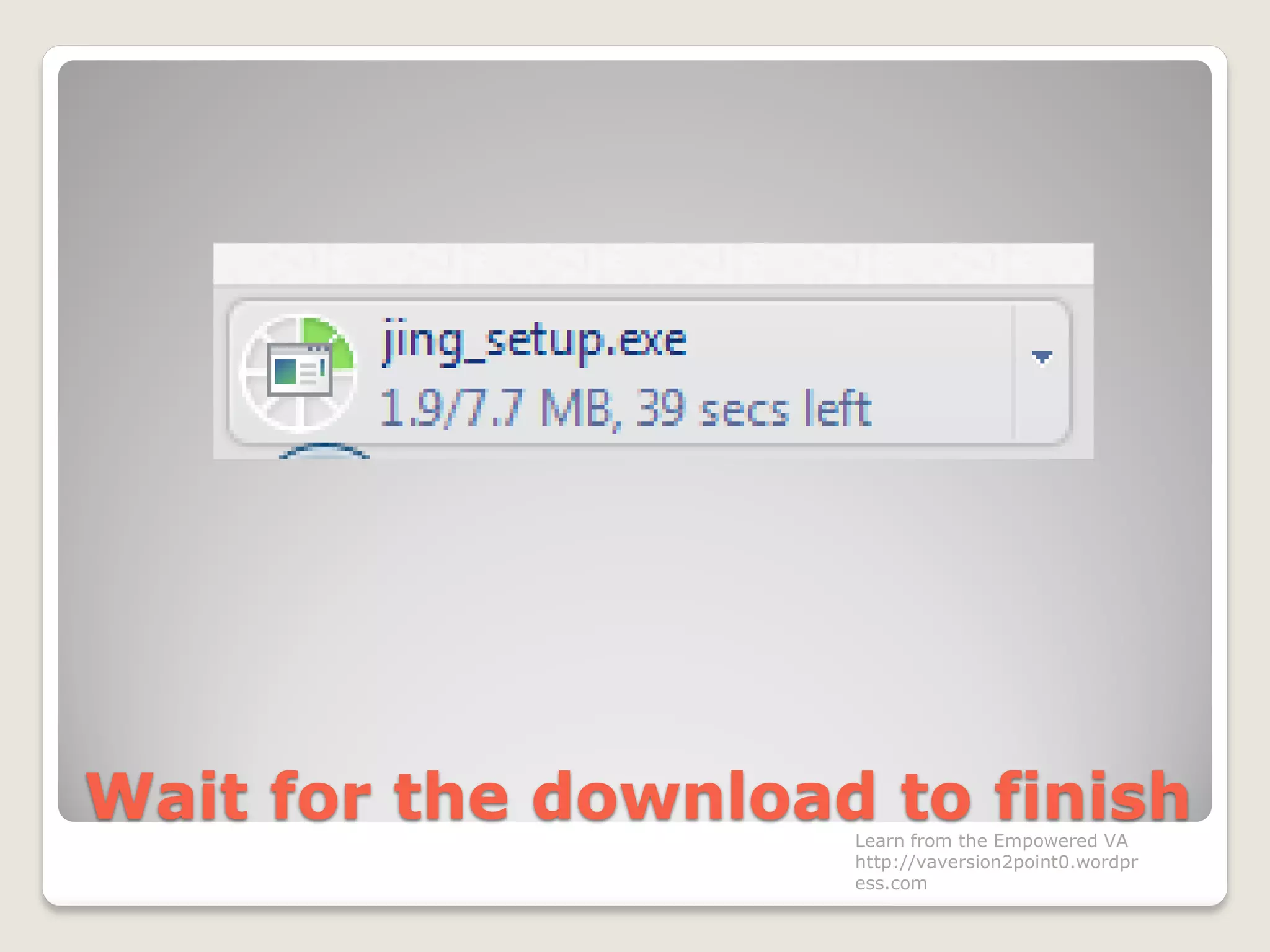 Wait for the download to finishLearn from the Empowered VA
http://vaversion2point0.wordpr
ess.com
 