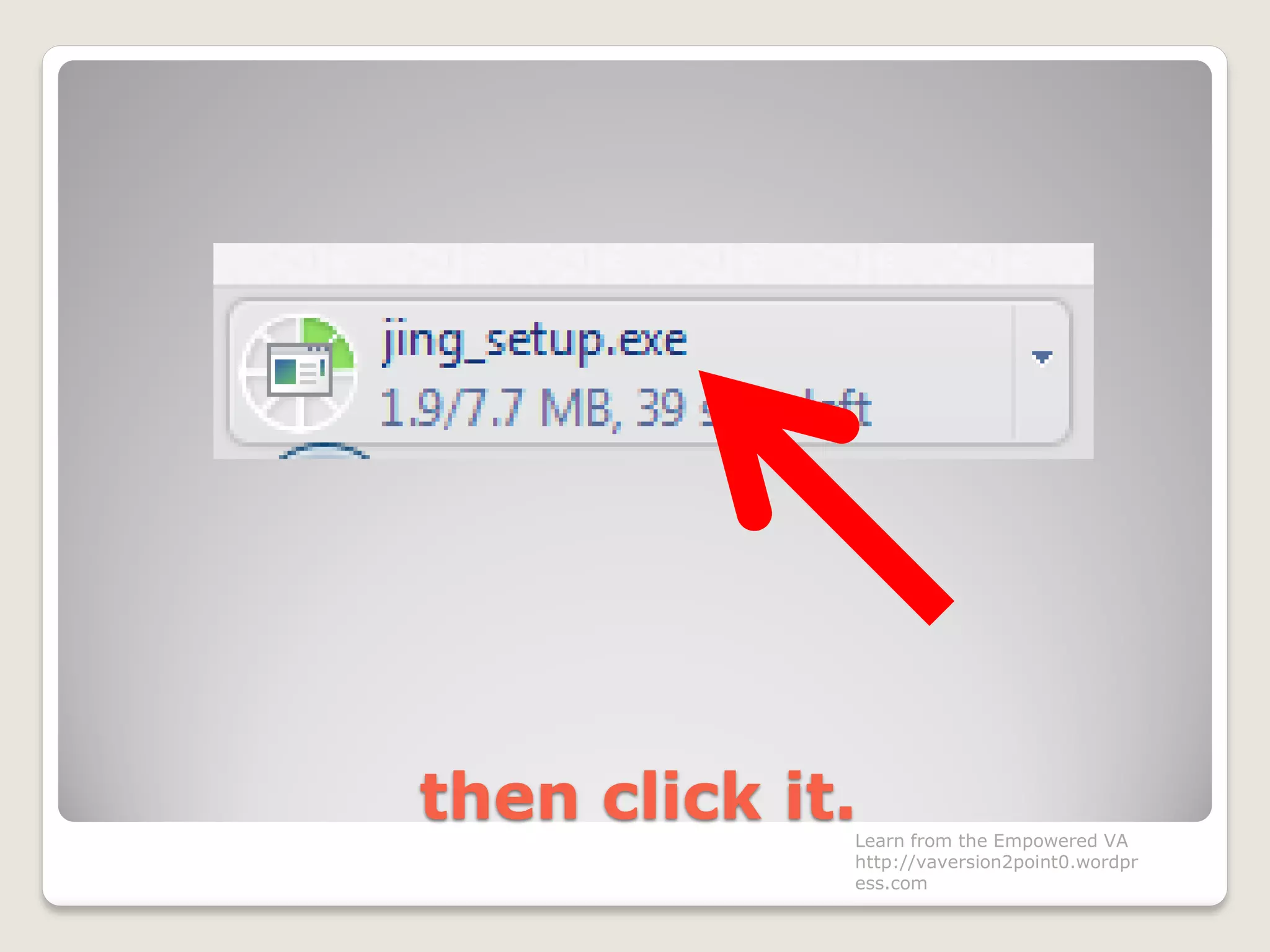 then click it.Learn from the Empowered VA
http://vaversion2point0.wordpr
ess.com
 