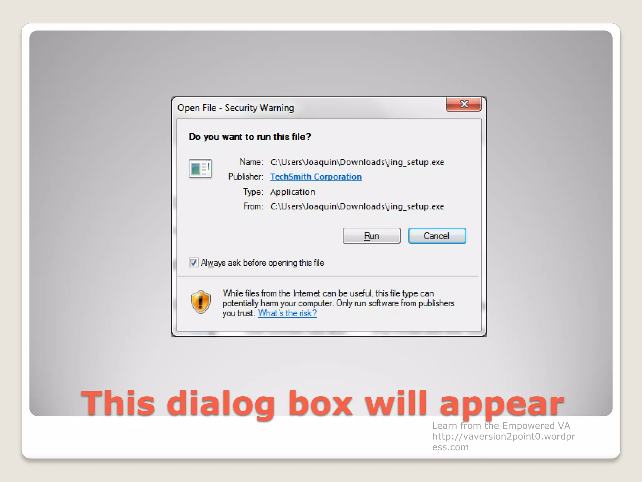 This dialog box will appearLearn from the Empowered VA
http://vaversion2point0.wordpr
ess.com
 