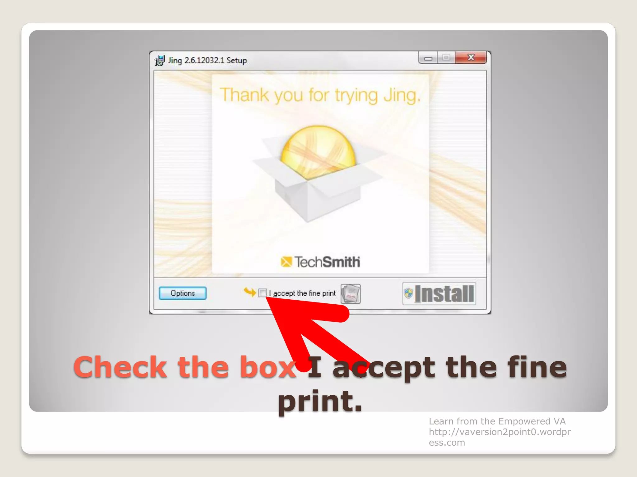 Check the box I accept the fine
print. Learn from the Empowered VA
http://vaversion2point0.wordpr
ess.com
 