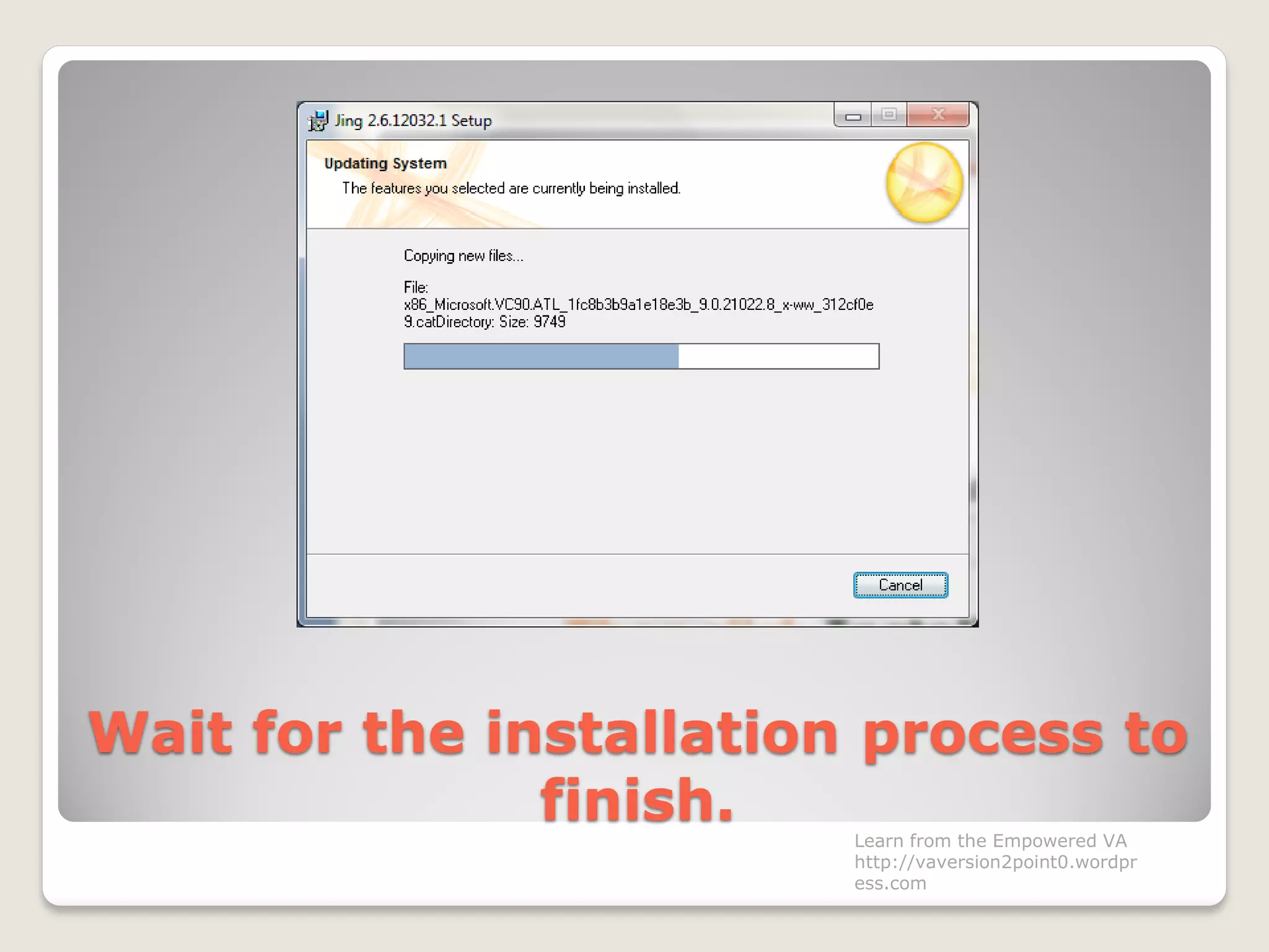 Wait for the installation process to
finish. Learn from the Empowered VA
http://vaversion2point0.wordpr
ess.com
 
