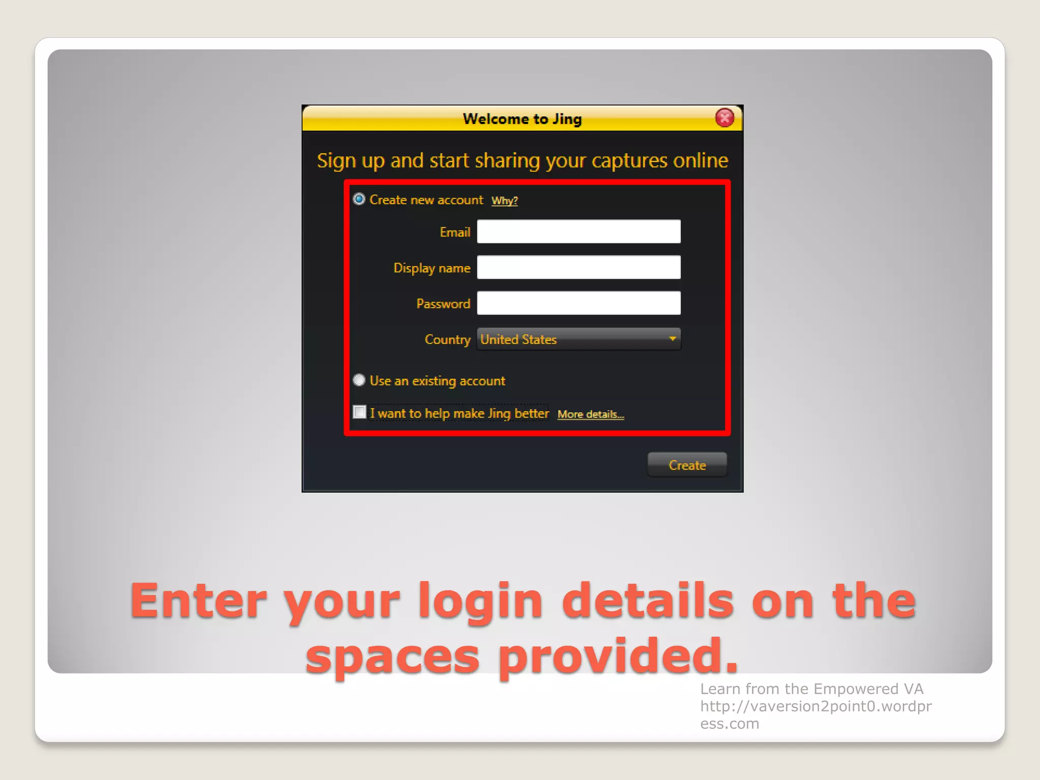 Enter your login details on the
spaces provided.Learn from the Empowered VA
http://vaversion2point0.wordpr
ess.com
 