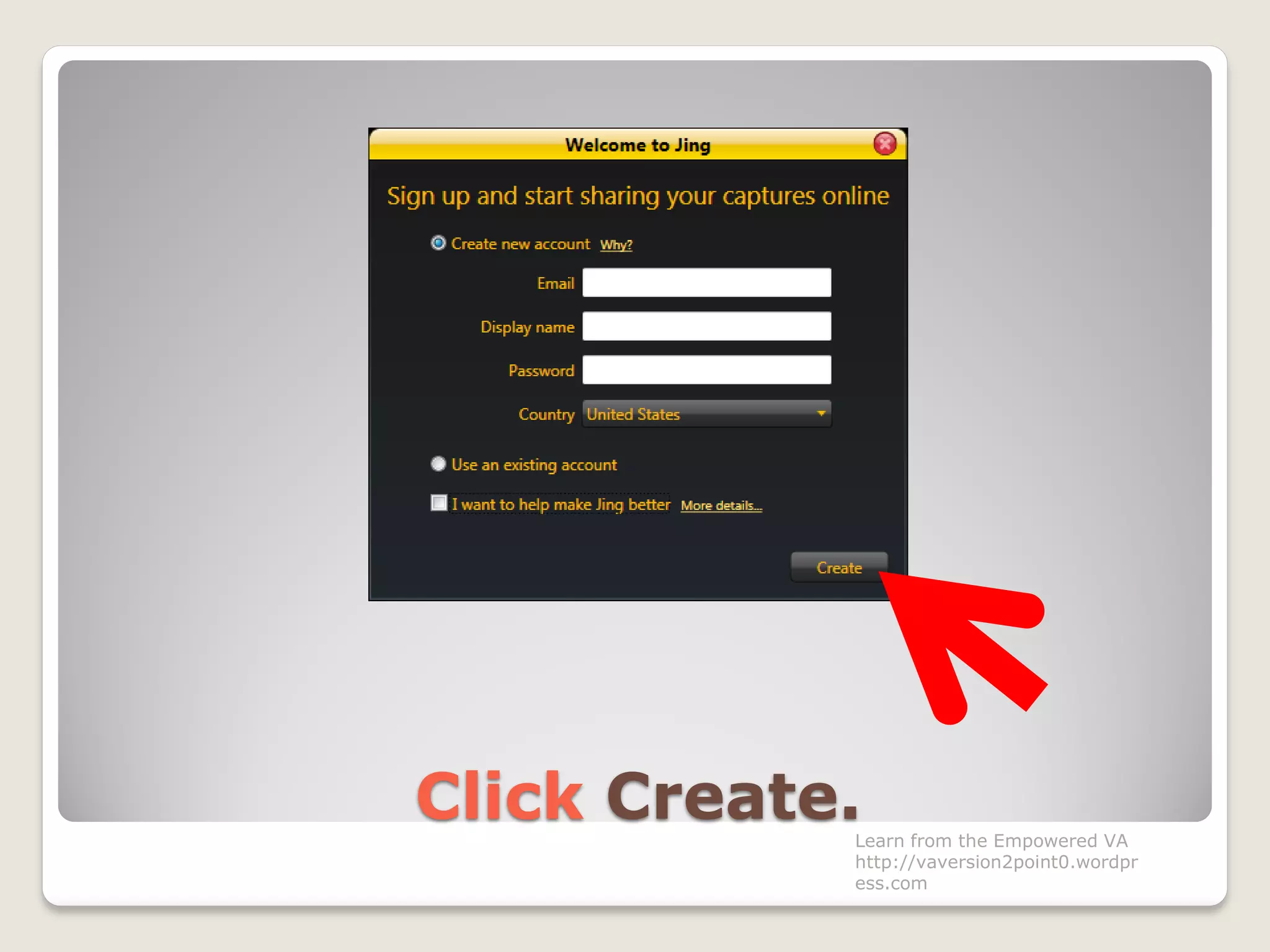 Click Create.Learn from the Empowered VA
http://vaversion2point0.wordpr
ess.com
 
