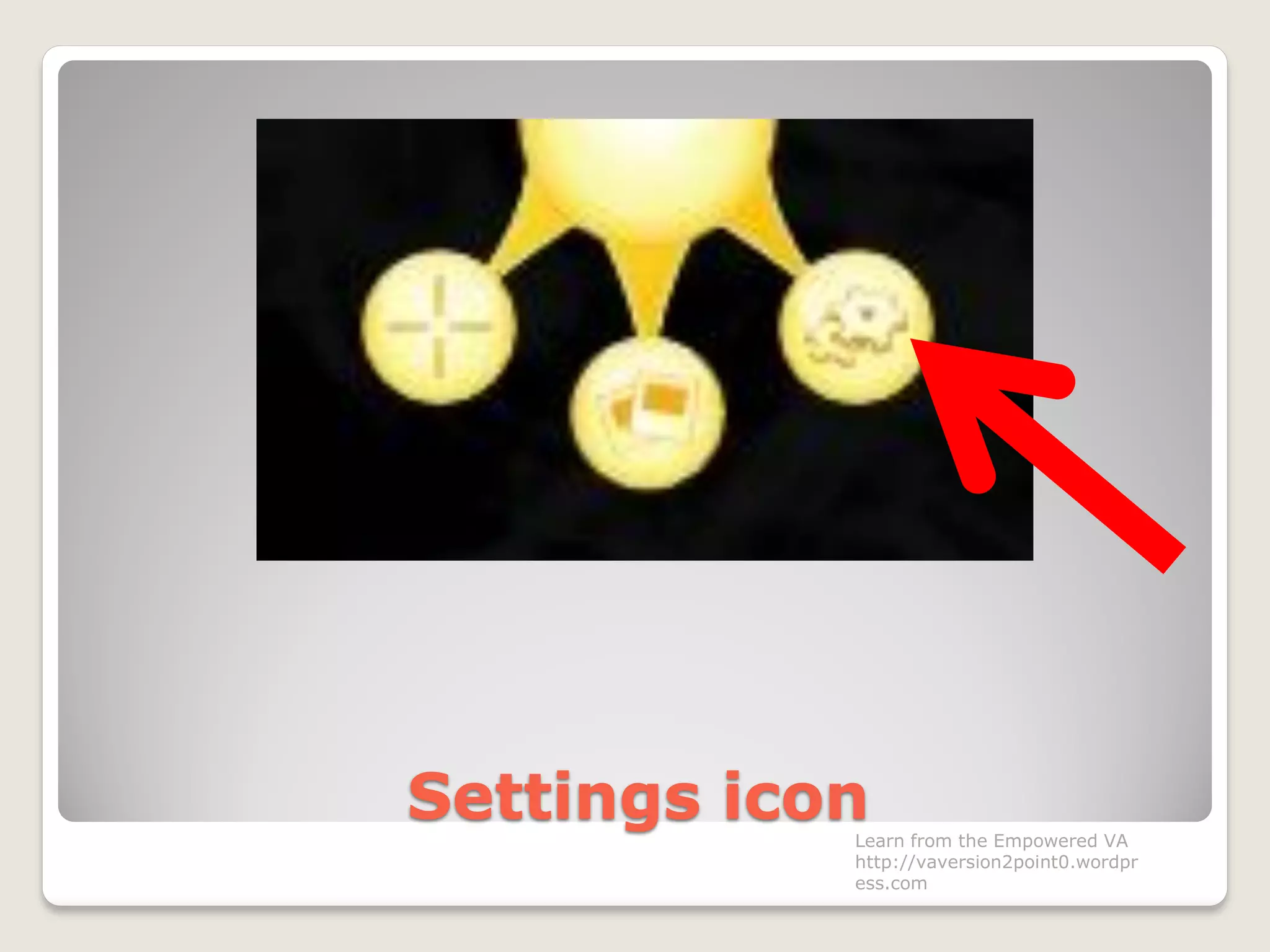 Settings iconLearn from the Empowered VA
http://vaversion2point0.wordpr
ess.com
 