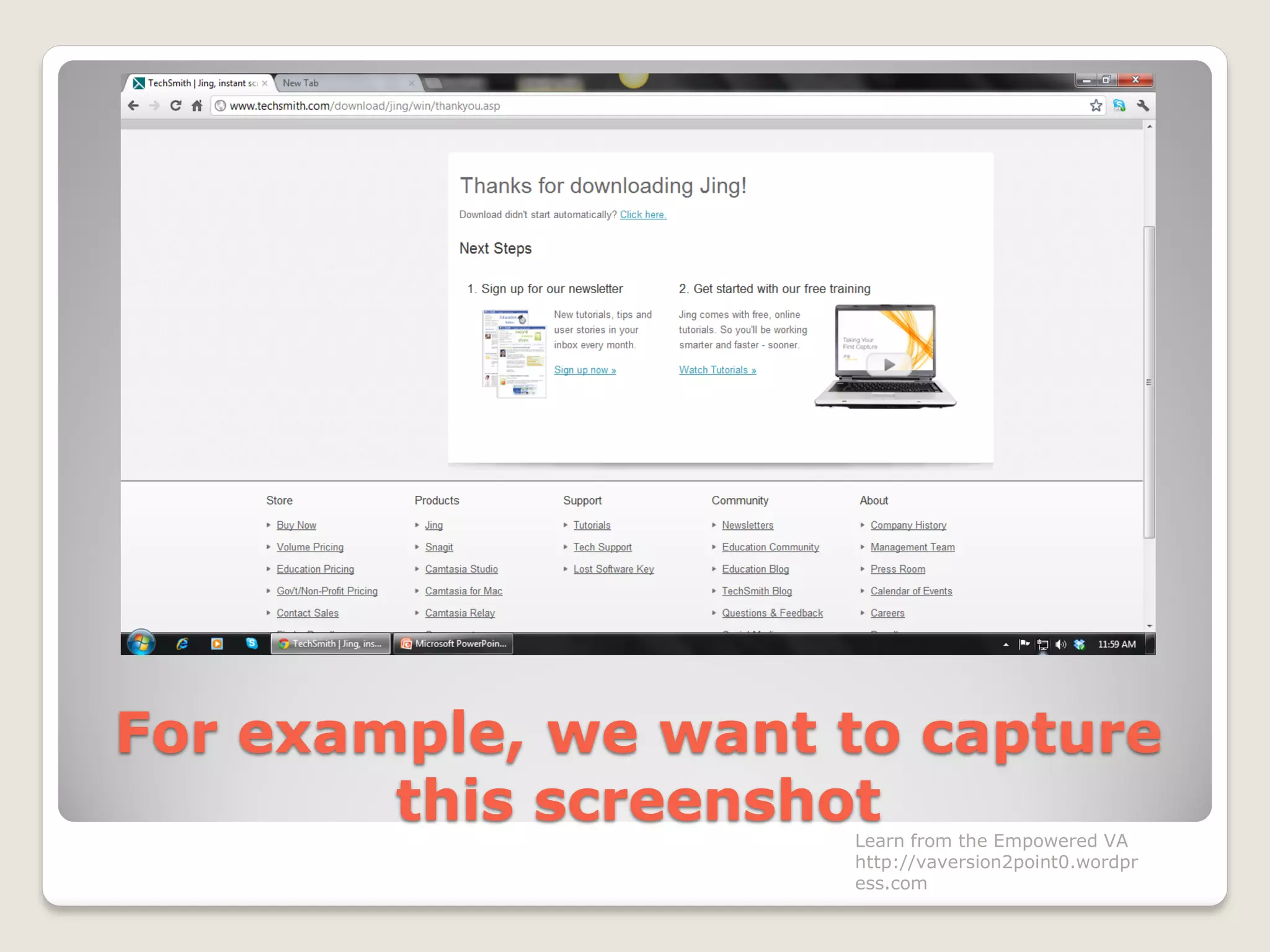 For example, we want to capture
this screenshotLearn from the Empowered VA
http://vaversion2point0.wordpr
ess.com
 