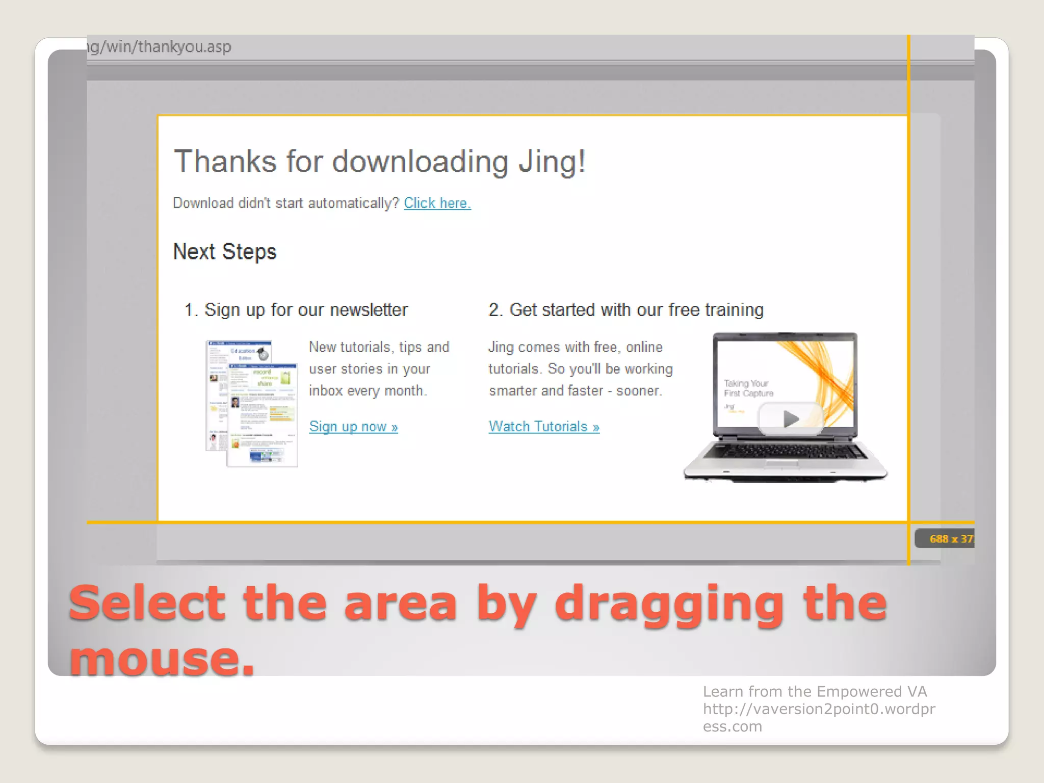 Select the area by dragging the
mouse. Learn from the Empowered VA
http://vaversion2point0.wordpr
ess.com
 