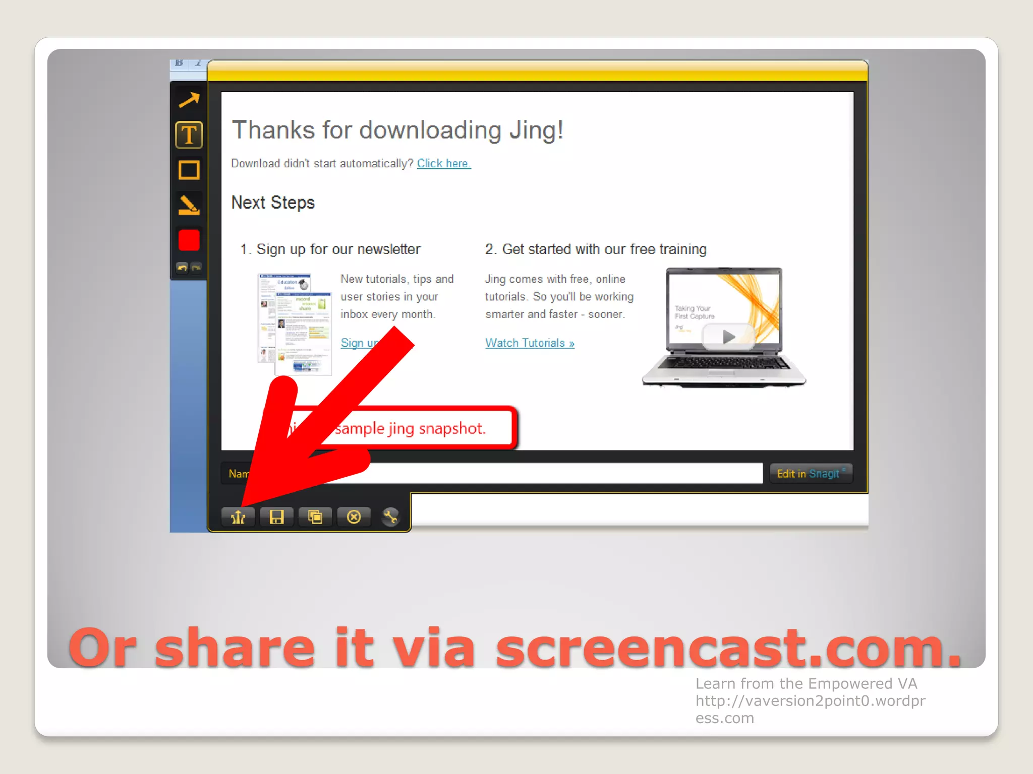 Or share it via screencast.com.Learn from the Empowered VA
http://vaversion2point0.wordpr
ess.com
 
