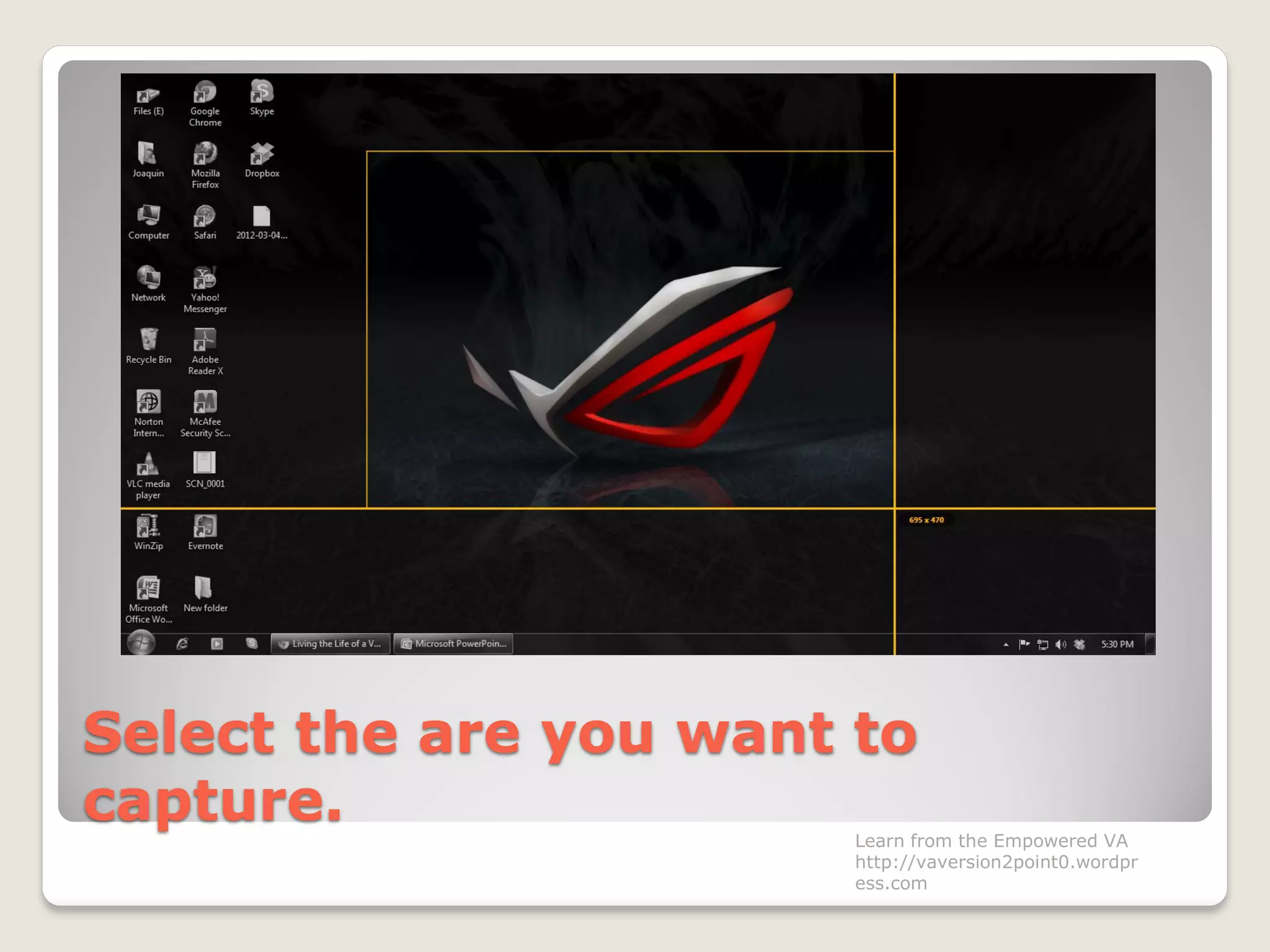 Select the are you want to
capture. Learn from the Empowered VA
http://vaversion2point0.wordpr
ess.com
 