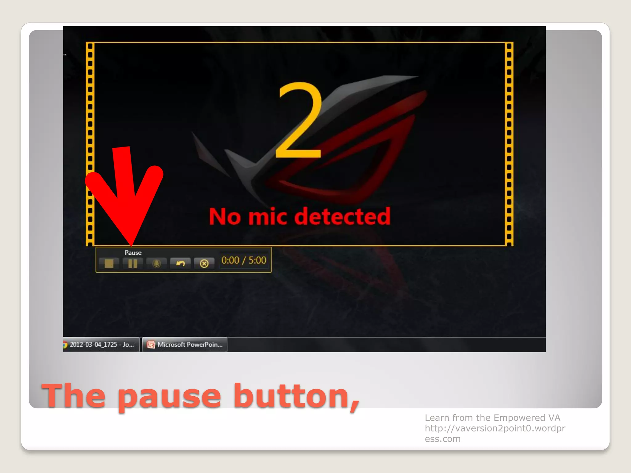 The pause button, Learn from the Empowered VA
http://vaversion2point0.wordpr
ess.com
 