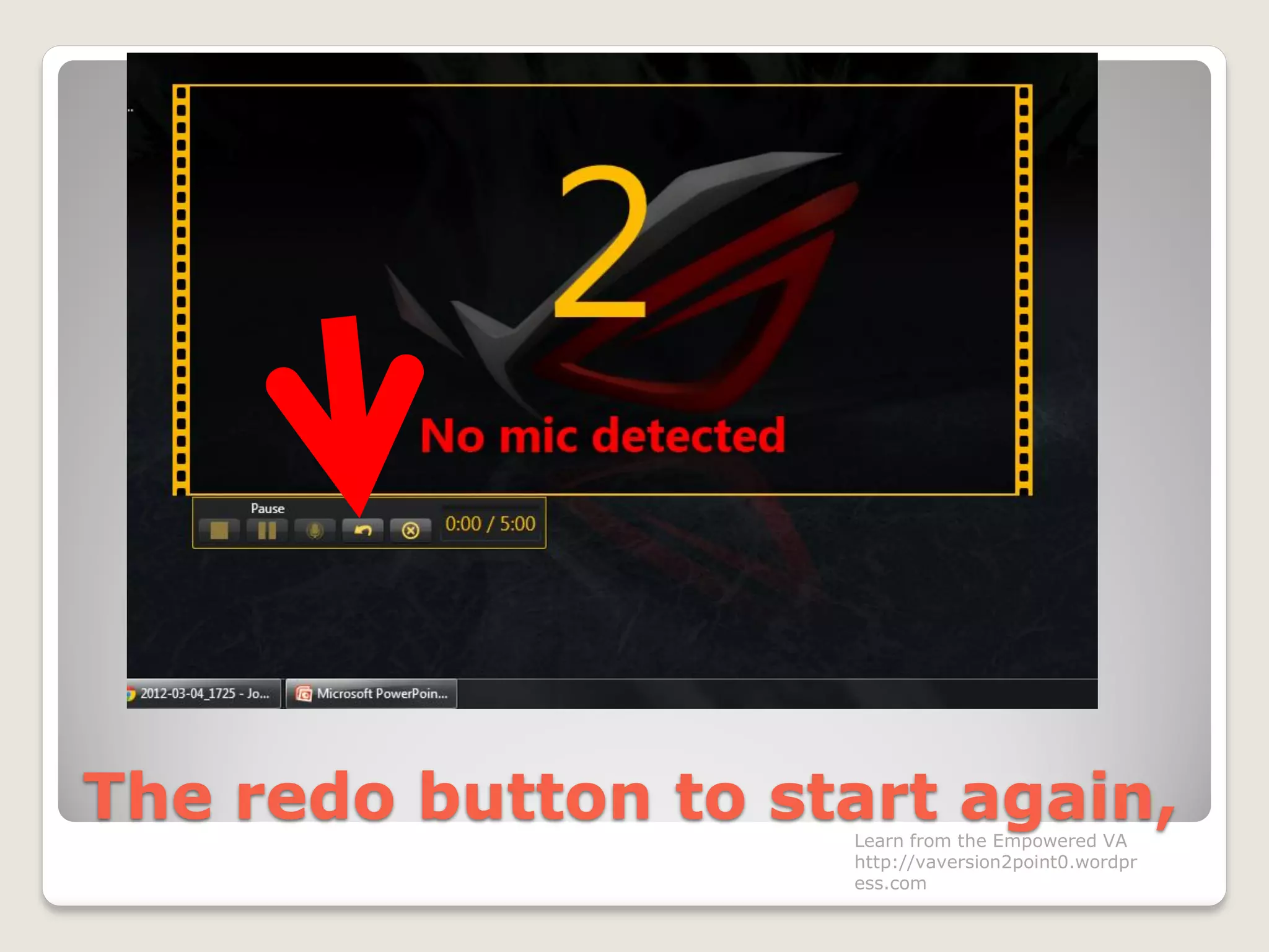 The redo button to start again,Learn from the Empowered VA
http://vaversion2point0.wordpr
ess.com
 